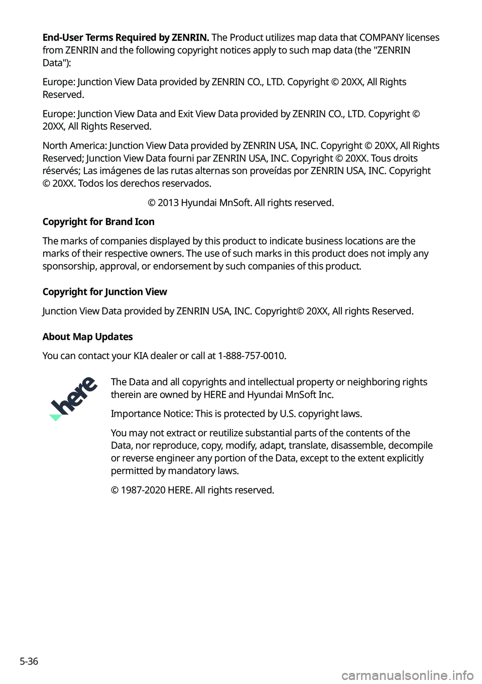 KIA TELLURIDE 2022  Navigation System Quick Reference Guide 5-36End-User Terms Required by ZENRIN.
 The Product utilizes map data that COMPANY licenses 
from ZENRIN and the following copyright notices apply to such map data (the "ZENRIN 
Data"):
Europe