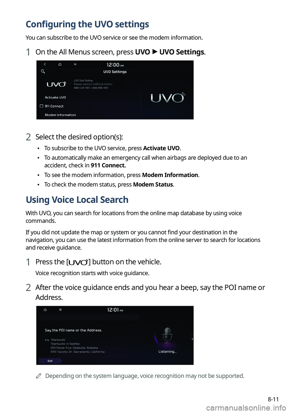 KIA TELLURIDE 2022 Navigation System Quick Reference Guide 8-11
Configuring the UVO settings
You can subscribe to the UVO service or see the modem information.
1 On the All Menus screen, press UVO >
UVO Settings.
2 Select the desired option(s):
\225 To subs KIA TELLURIDE 2022 Navigation System Quick Reference Guide 8-11
Configuring the UVO settings
You can subscribe to the UVO service or see the modem information.
1 On the All Menus screen, press UVO >
UVO Settings.
2 Select the desired option(s):
\225 To subs