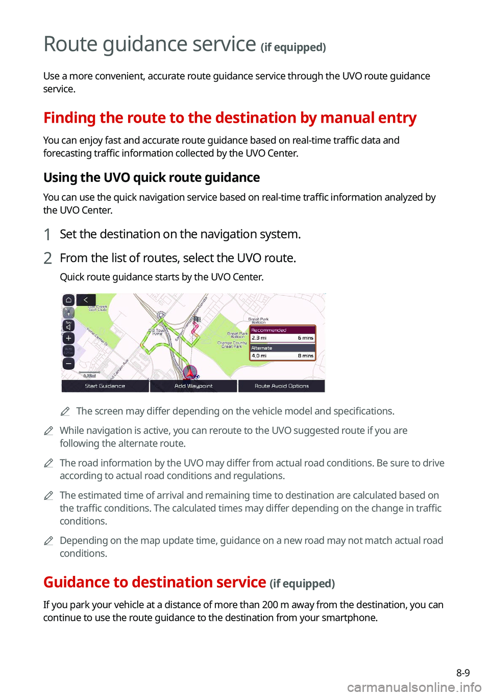 KIA TELLURIDE 2021 Navigation System Quick Reference Guide 8-9
Route guidance service (if equipped)
Use a more convenient, accurate route guidance service through the UVO route guidance
service.
Finding the route to the destination by manual entry
You can en KIA TELLURIDE 2021 Navigation System Quick Reference Guide 8-9
Route guidance service (if equipped)
Use a more convenient, accurate route guidance service through the UVO route guidance
service.
Finding the route to the destination by manual entry
You can en