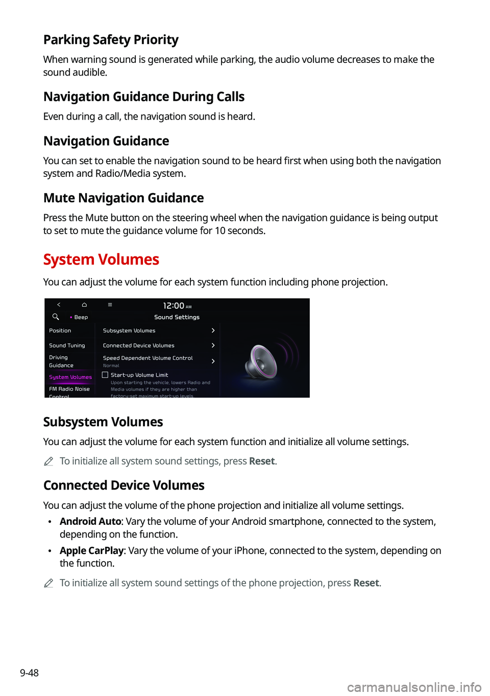 KIA TELLURIDE 2021  Navigation System Quick Reference Guide 9-48
Parking Safety Priority
When warning sound is generated while parking, the audio volume decreases to make the 
sound audible.
Navigation Guidance During Calls
Even during a call, the navigation s