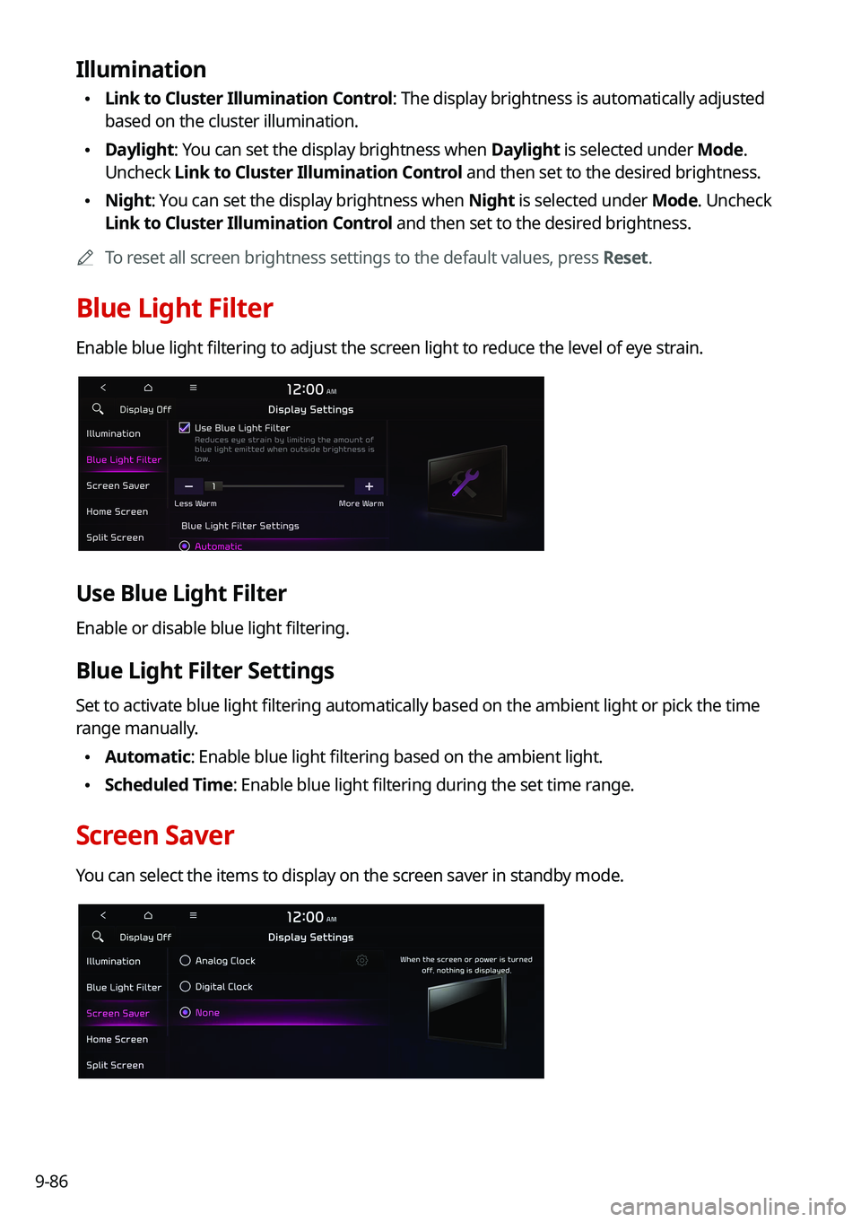 KIA TELLURIDE 2021 Navigation System Quick Reference Guide 9-86
Illumination
\225Link to Cluster Illumination Control: The display brightness is automatically adjusted
based on the cluster illumination.
\225Daylight: You can set the display brightness when KIA TELLURIDE 2021 Navigation System Quick Reference Guide 9-86
Illumination
\225Link to Cluster Illumination Control: The display brightness is automatically adjusted
based on the cluster illumination.
\225Daylight: You can set the display brightness when