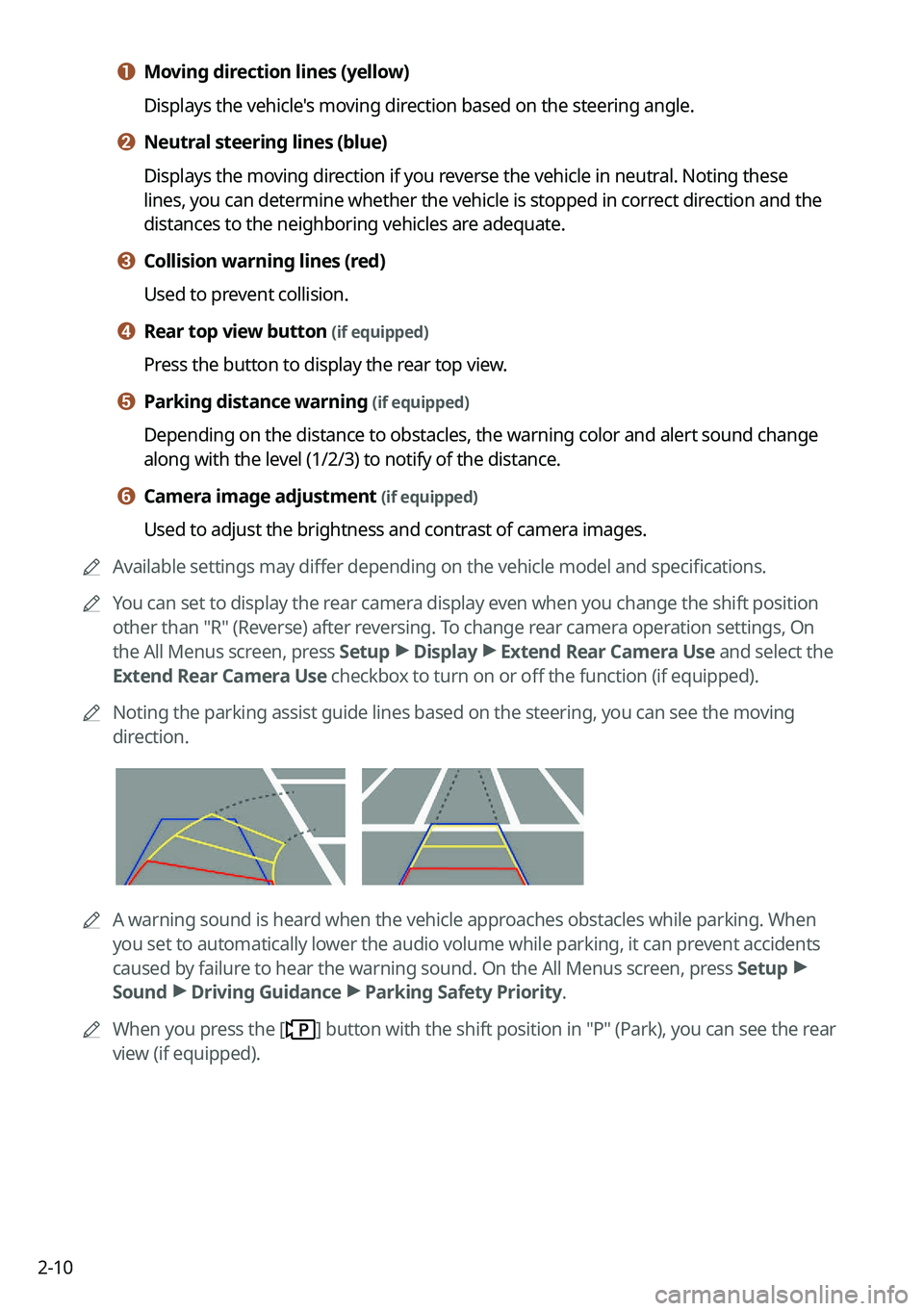 KIA TELLURIDE 2021 Navigation System Quick Reference Guide 2-10
a a Moving direction lines (yellow)
Displays the vehicle's moving direction based on the steering angle.
b b Neutral steering lines (blue)
Displays the moving direction if you reverse the veh KIA TELLURIDE 2021 Navigation System Quick Reference Guide 2-10
a a Moving direction lines (yellow)
Displays the vehicle's moving direction based on the steering angle.
b b Neutral steering lines (blue)
Displays the moving direction if you reverse the veh