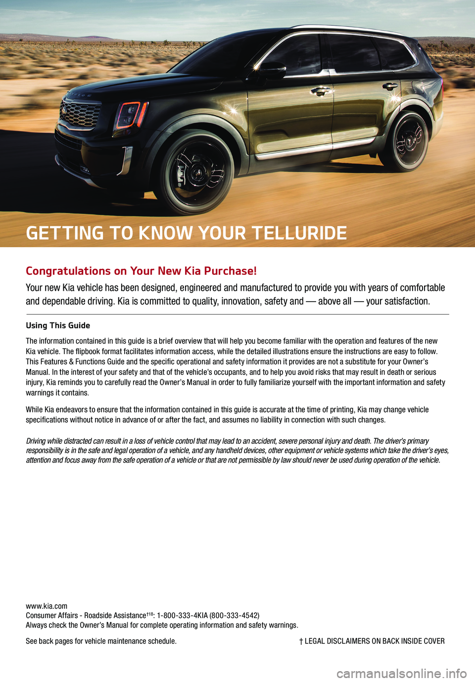 KIA TELLURIDE 2020 Features and Functions Guide Congratulations on Your New Kia Purchase!
Your new Kia vehicle has been designed, engineered and manufactured to provide you with years of comfortable
and dependable driving. Kia is committed to qual KIA TELLURIDE 2020 Features and Functions Guide Congratulations on Your New Kia Purchase!
Your new Kia vehicle has been designed, engineered and manufactured to provide you with years of comfortable
and dependable driving. Kia is committed to qual