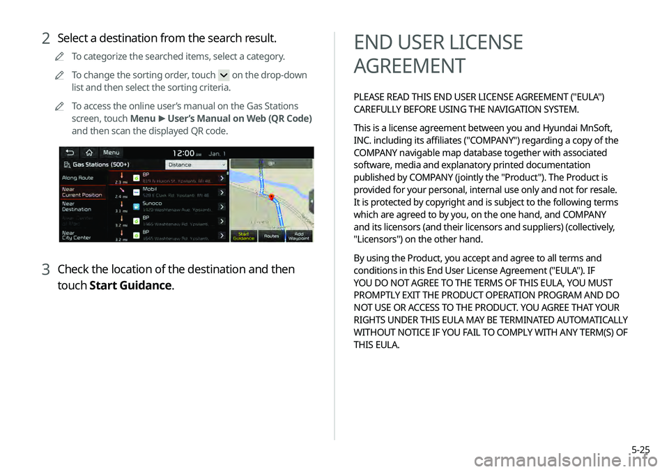 KIA TELLURIDE 2020  Navigation System Quick Reference Guide 5-25
END USER LICENSE 
AGREEMENT
PLEASE READ THIS END USER LICENSE AGREEMENT ("EULA") 
CAREFULLY BEFORE USING THE NAVIGATION SYSTEM.
This is a license agreement between you and Hyundai MnSoft,