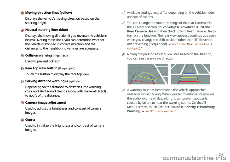 KIA TELLURIDE 2020  Navigation System Quick Reference Guide 2-7
0000
A
Available settings may differ depending on the vehicle model 
and specifications.
0000
A
You can change the motion settings of the rear camera. On 
the All Menus screen, touch Setup  >
 Adv
