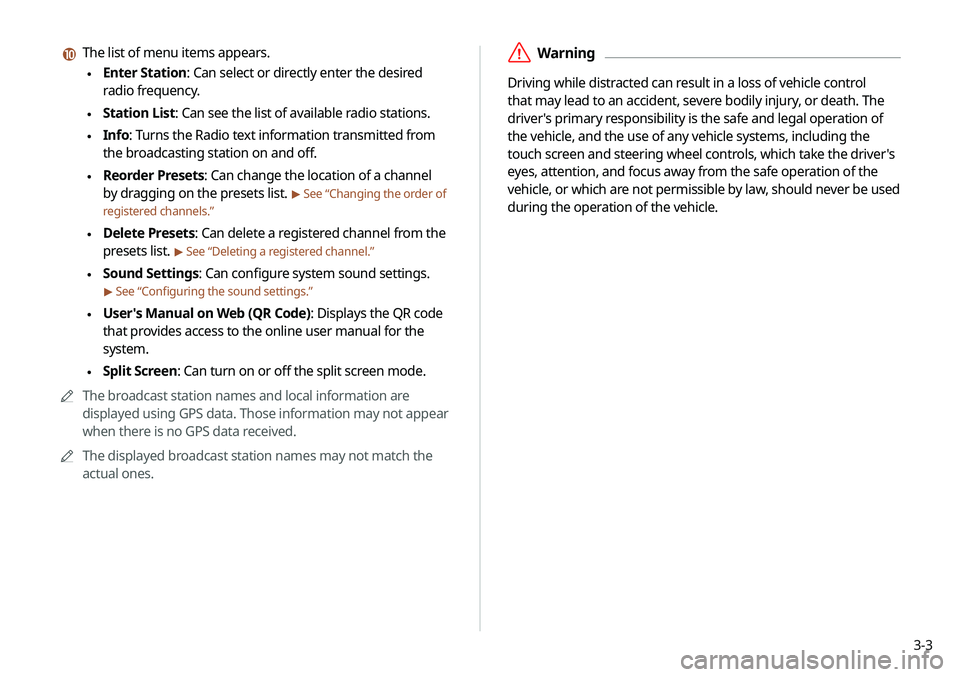 KIA TELLURIDE 2020  Navigation System Quick Reference Guide 3-3
 \335Warning
Driving while distracted can result in a loss of vehicle control 
that may lead to an accident, severe bodily injury, or death. The 
driver's primary responsibility is the safe an