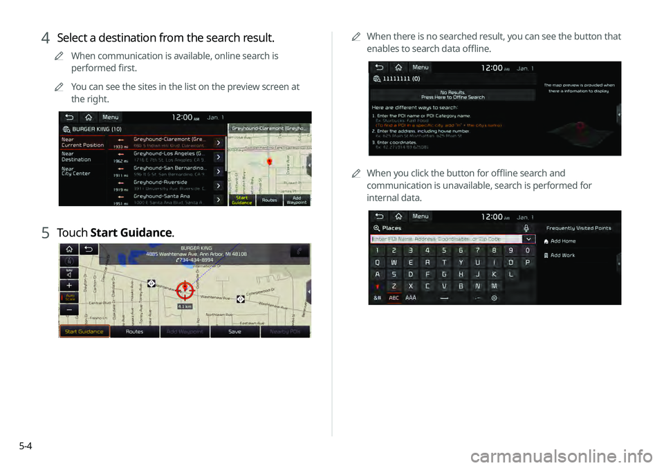 KIA TELLURIDE 2020  Navigation System Quick Reference Guide 5-40000
A
When there is no searched result, you can see the button that 
enables to search data offline.
0000
A
When you click the button for offline search and 
communication is unavailable, search i