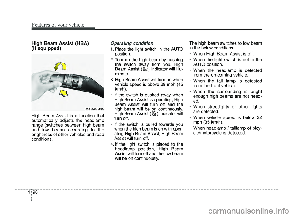KIA RIO 2022 Owners Manual Features of your vehicle
96
4
High Beam Assist (HBA)
(if equipped)
High Beam Assist is a function that
automatically adjusts the headlamp
range (switches between high beam
and low beam) according to t KIA RIO 2022 Owners Manual Features of your vehicle
96
4
High Beam Assist (HBA)
(if equipped)
High Beam Assist is a function that
automatically adjusts the headlamp
range (switches between high beam
and low beam) according to t