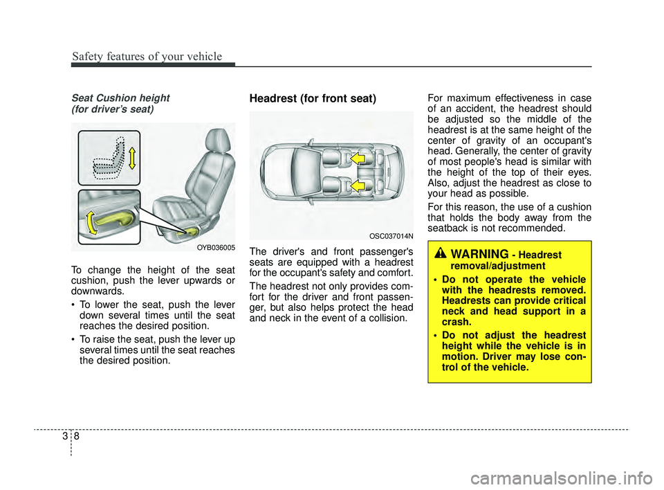 KIA RIO 2022 Owners Manual Safety features of your vehicle
83
Seat Cushion height (for driver’s seat)
To change the height of the seat
cushion, push the lever upwards or
downwards.
To lower the seat, push the lever down sev KIA RIO 2022 Owners Manual Safety features of your vehicle
83
Seat Cushion height (for driver’s seat)
To change the height of the seat
cushion, push the lever upwards or
downwards.
To lower the seat, push the lever down sev