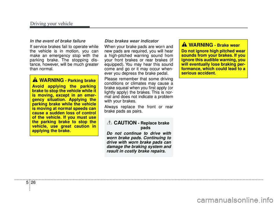 KIA RIO 2022 Owners Manual Driving your vehicle
26
5
In the event of brake failure
If service brakes fail to operate while
the vehicle is in motion, you can
make an emergency stop with the
parking brake. The stopping dis-
tanc KIA RIO 2022 Owners Manual Driving your vehicle
26
5
In the event of brake failure
If service brakes fail to operate while
the vehicle is in motion, you can
make an emergency stop with the
parking brake. The stopping dis-
tanc