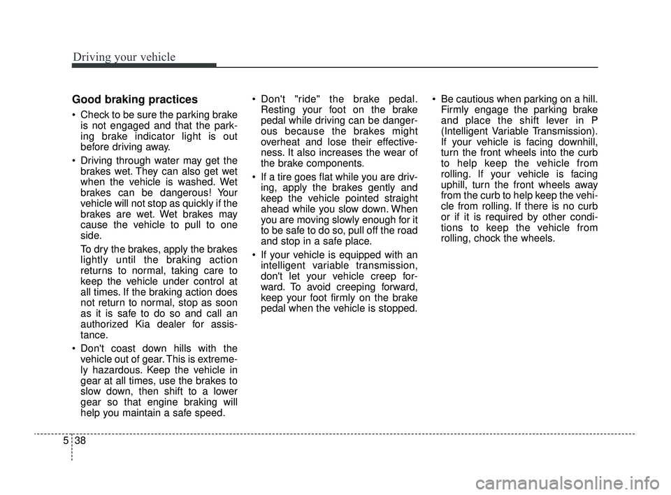 KIA RIO 2022 Owners Manual Driving your vehicle
38
5
Good braking practices
Check to be sure the parking brake
is not engaged and that the park-
ing brake indicator light is out
before driving away.
Driving through water ma KIA RIO 2022 Owners Manual Driving your vehicle
38
5
Good braking practices
Check to be sure the parking brake
is not engaged and that the park-
ing brake indicator light is out
before driving away.
Driving through water ma