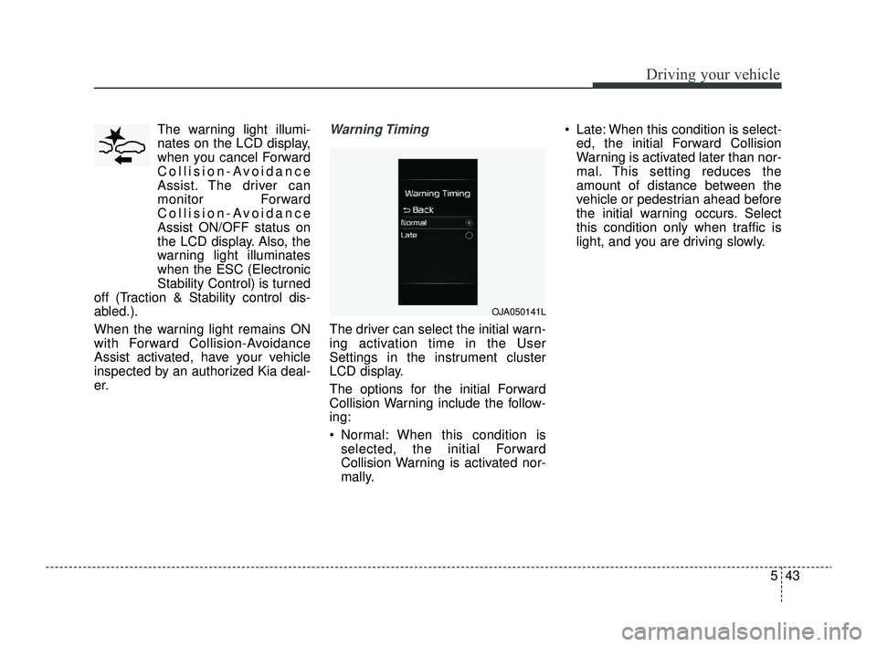 KIA RIO 2022 Owners Manual 543
Driving your vehicle
The warning light illumi-
nates on the LCD display,
when you cancel Forward
Collision-Avoidance
Assist. The driver can
monitor Forward
Collision-Avoidance
Assist ON/OFF status KIA RIO 2022 Owners Manual 543
Driving your vehicle
The warning light illumi-
nates on the LCD display,
when you cancel Forward
Collision-Avoidance
Assist. The driver can
monitor Forward
Collision-Avoidance
Assist ON/OFF status