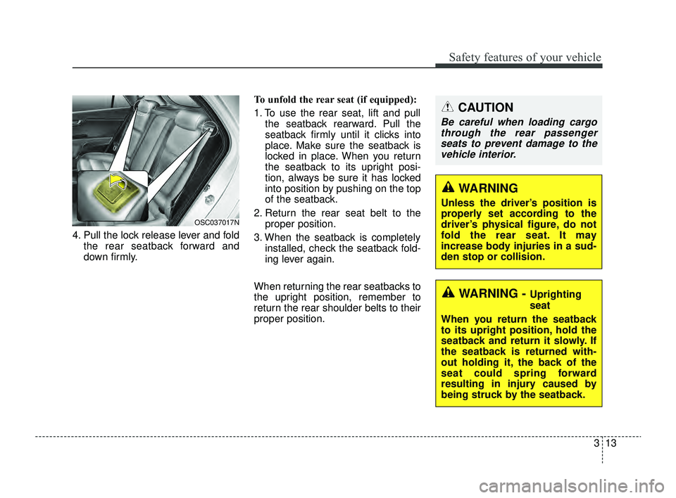 KIA RIO 2022 Owners Manual 313
Safety features of your vehicle
4. Pull the lock release lever and foldthe rear seatback forward and
down firmly. To unfold the rear seat (if equipped):
1. To use the rear seat, lift and pull
the KIA RIO 2022 Owners Manual 313
Safety features of your vehicle
4. Pull the lock release lever and foldthe rear seatback forward and
down firmly. To unfold the rear seat (if equipped):
1. To use the rear seat, lift and pull
the