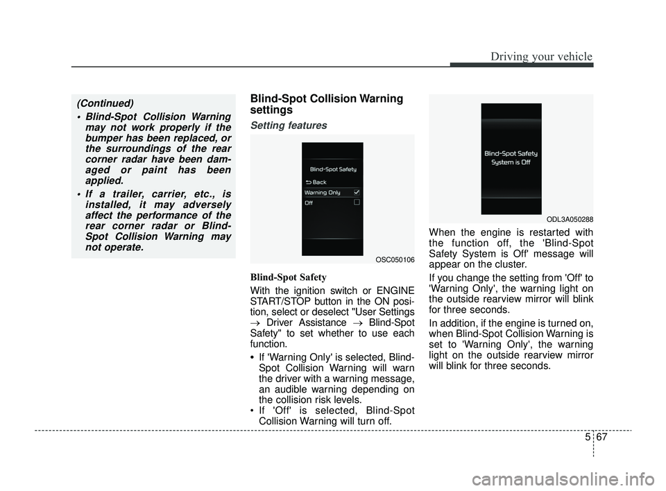 KIA RIO 2022 Owners Manual 567
Driving your vehicle
Blind-Spot Collision Warning
settings
Setting features
Blind-Spot Safety
With the ignition switch or ENGINE
START/STOP button in the ON posi-
tion, select or deselect "User Se KIA RIO 2022 Owners Manual 567
Driving your vehicle
Blind-Spot Collision Warning
settings
Setting features
Blind-Spot Safety
With the ignition switch or ENGINE
START/STOP button in the ON posi-
tion, select or deselect "User Se
