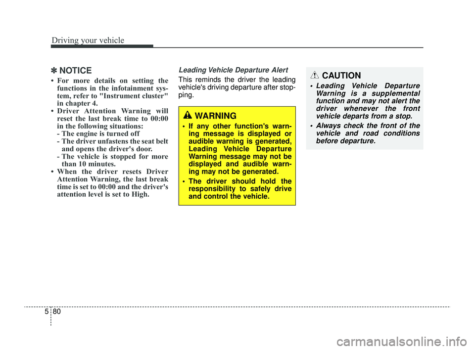 KIA RIO 2022 Owners Manual Driving your vehicle
80
5
✽ ✽
NOTICE
• For more details on setting the
functions in the infotainment sys-
tem, refer to "Instrument cluster"
in chapter 4.
• Driver Attention Warning wi KIA RIO 2022 Owners Manual Driving your vehicle
80
5
✽ ✽
NOTICE
• For more details on setting the
functions in the infotainment sys-
tem, refer to "Instrument cluster"
in chapter 4.
• Driver Attention Warning wi