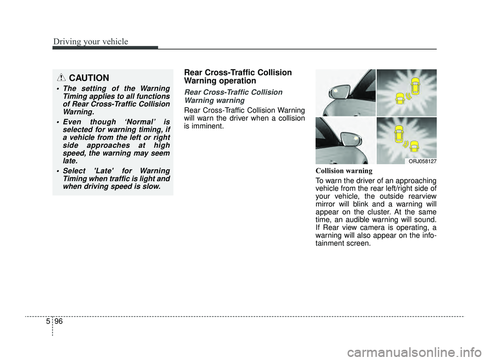 KIA RIO 2022  Owners Manual Driving your vehicle
96
5
Rear Cross-Traffic Collision
Warning operation
Rear Cross-Traffic Collision
Warning warning
Rear Cross-Traffic Collision Warning
will warn the driver when a collision
is immi