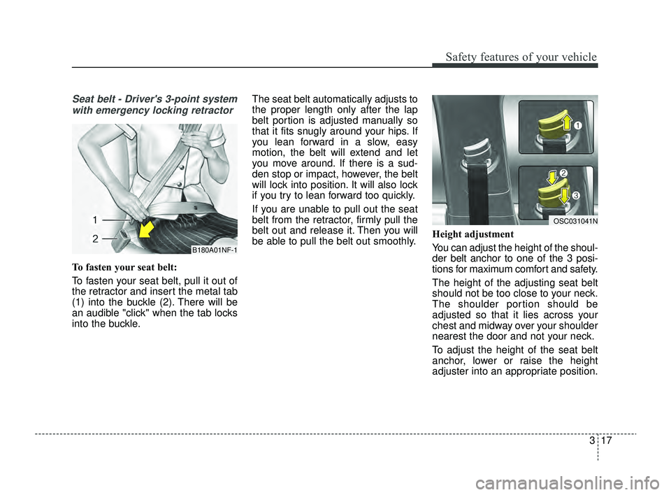 KIA RIO 2022 Owners Manual 317
Safety features of your vehicle
Seat belt - Drivers 3-point systemwith emergency locking retractor
To fasten your seat belt:
To fasten your seat belt, pull it out of
the retractor and insert the KIA RIO 2022 Owners Manual 317
Safety features of your vehicle
Seat belt - Drivers 3-point systemwith emergency locking retractor
To fasten your seat belt:
To fasten your seat belt, pull it out of
the retractor and insert the