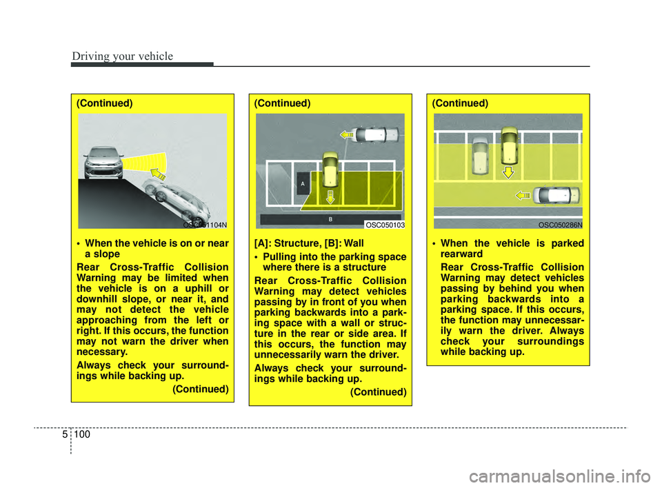 KIA RIO 2022  Owners Manual Driving your vehicle
100
5
(Continued)
[A]: Structure, [B]: Wall
 Pulling into the parking space
where there is a structure
Rear Cross-Traffic Collision
Warning may detect vehicles
passing by in fron