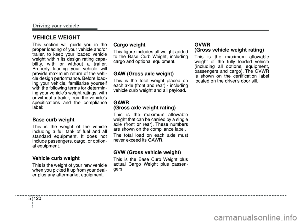 KIA RIO 2022 Owners Manual This section will guide you in the
proper loading of your vehicle and/or
trailer, to keep your loaded vehicle
weight within its design rating capa-
bility, with or without a trailer.
Properly loading KIA RIO 2022 Owners Manual This section will guide you in the
proper loading of your vehicle and/or
trailer, to keep your loaded vehicle
weight within its design rating capa-
bility, with or without a trailer.
Properly loading