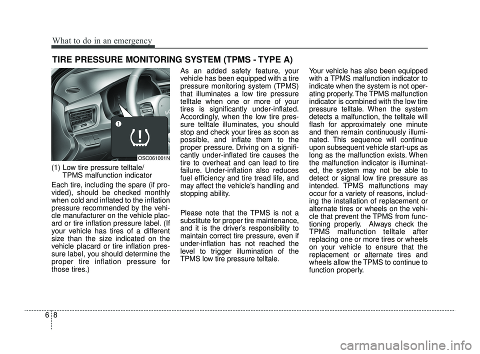 KIA RIO 2022 Owners Manual What to do in an emergency
86
TIRE PRESSURE MONITORING SYSTEM (TPMS - TYPE A)
(1) Low tire pressure telltale/TPMS malfunction indicator
Each tire, including the spare (if pro-
vided), should be checke KIA RIO 2022 Owners Manual What to do in an emergency
86
TIRE PRESSURE MONITORING SYSTEM (TPMS - TYPE A)
(1) Low tire pressure telltale/TPMS malfunction indicator
Each tire, including the spare (if pro-
vided), should be checke