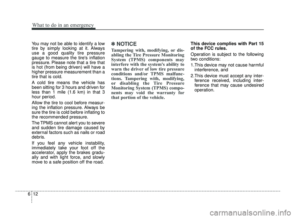 KIA RIO 2022 Owners Manual What to do in an emergency
12
6
You may not be able to identify a low
tire by simply looking at it. Always
use a good quality tire pressure
gauge to measure the tires inflation
pressure. Please note KIA RIO 2022 Owners Manual What to do in an emergency
12
6
You may not be able to identify a low
tire by simply looking at it. Always
use a good quality tire pressure
gauge to measure the tires inflation
pressure. Please note