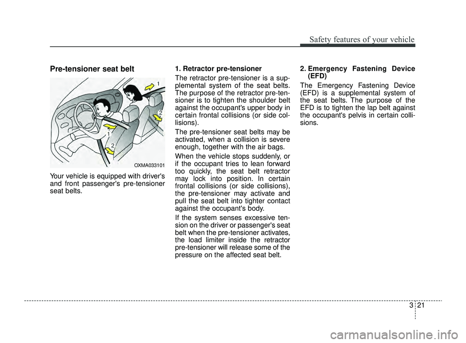 KIA RIO 2022 Owners Manual 321
Safety features of your vehicle
Pre-tensioner seat belt
Your vehicle is equipped with drivers
and front passengers pre-tensioner
seat belts.1. Retractor pre-tensioner
The retractor pre-tensione KIA RIO 2022 Owners Manual 321
Safety features of your vehicle
Pre-tensioner seat belt
Your vehicle is equipped with drivers
and front passengers pre-tensioner
seat belts.1. Retractor pre-tensioner
The retractor pre-tensione
