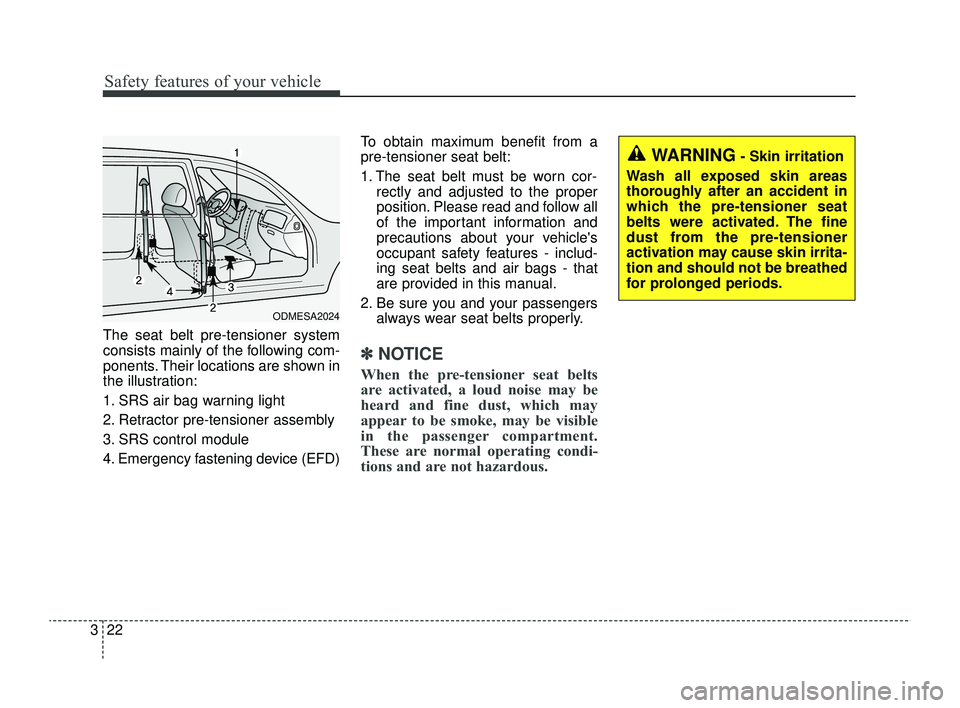 KIA RIO 2022 Owners Manual Safety features of your vehicle
22
3
The seat belt pre-tensioner system
consists mainly of the following com-
ponents. Their locations are shown in
the illustration:
1. SRS air bag warning light
2. Re KIA RIO 2022 Owners Manual Safety features of your vehicle
22
3
The seat belt pre-tensioner system
consists mainly of the following com-
ponents. Their locations are shown in
the illustration:
1. SRS air bag warning light
2. Re