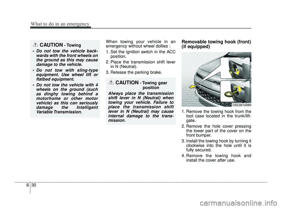 KIA RIO 2022 Owners Manual What to do in an emergency
30
6
When towing your vehicle in an
emergency without wheel dollies :
1. Set the ignition switch in the ACC
position.
2. Place the transmission shift lever in N (Neutral).
3 KIA RIO 2022 Owners Manual What to do in an emergency
30
6
When towing your vehicle in an
emergency without wheel dollies :
1. Set the ignition switch in the ACC
position.
2. Place the transmission shift lever in N (Neutral).
3