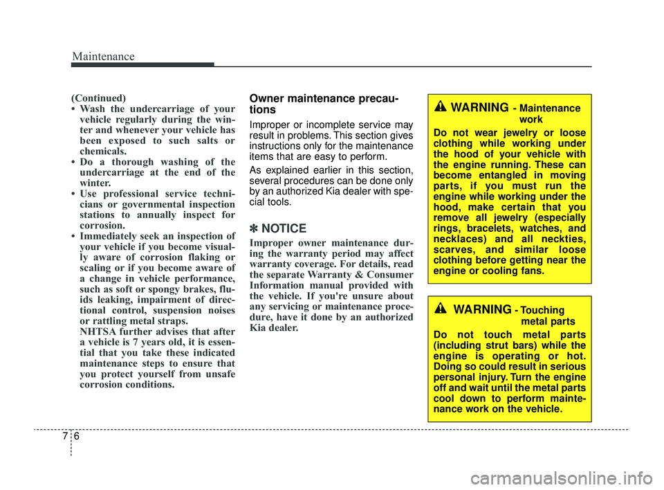 KIA RIO 2022 Owners Manual Maintenance
67
(Continued)
• Wash the undercarriage of yourvehicle regularly during the win-
ter and whenever your vehicle has
been exposed to such salts or
chemicals.
• Do a thorough washing of t KIA RIO 2022 Owners Manual Maintenance
67
(Continued)
• Wash the undercarriage of yourvehicle regularly during the win-
ter and whenever your vehicle has
been exposed to such salts or
chemicals.
• Do a thorough washing of t