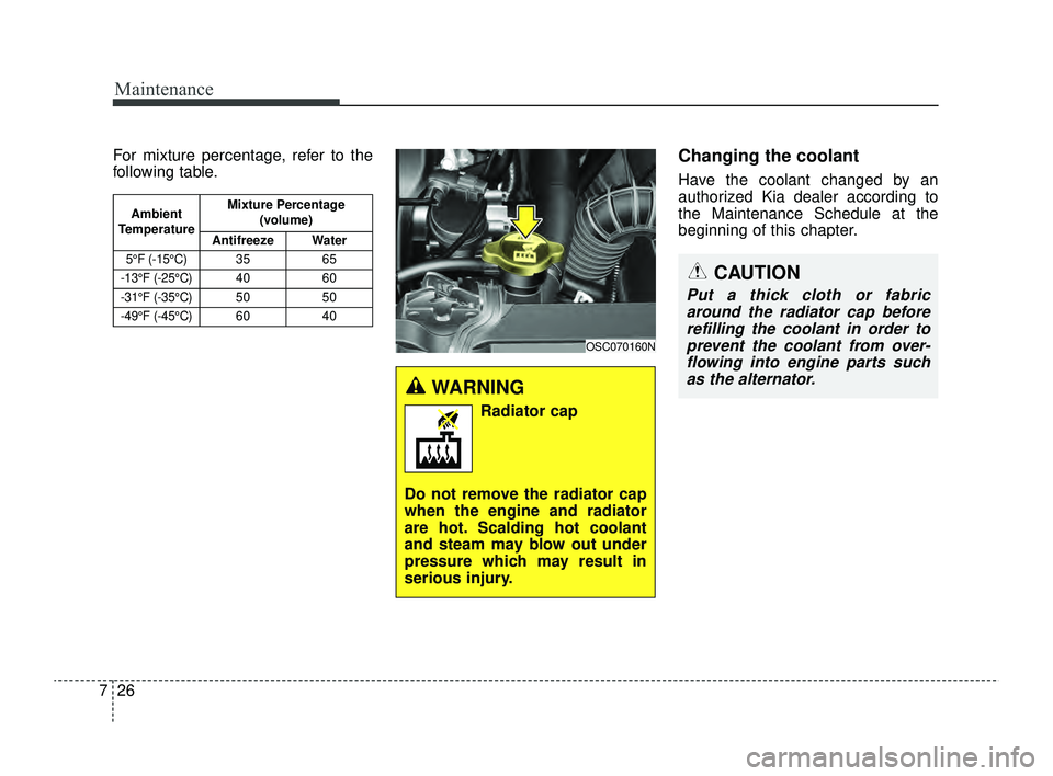 KIA RIO 2022  Owners Manual Maintenance
26
7
For mixture percentage, refer to the
following table.Changing the coolant
Have the coolant changed by an
authorized Kia dealer according to
the Maintenance Schedule at the
beginning o