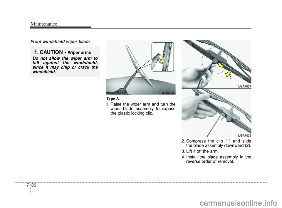 KIA RIO 2022  Owners Manual Maintenance
36
7
Front windshield wiper blade
Type A
1. Raise the wiper arm and turn the
wiper blade assembly to expose
the plastic locking clip.
2. Compress the clip (1) and slidethe blade assembly d