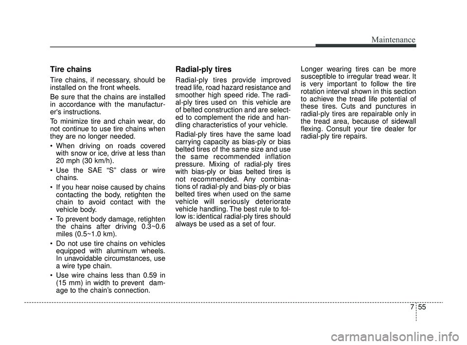 KIA RIO 2022 Owners Manual 755
Maintenance
Tire chains
Tire chains, if necessary, should be
installed on the front wheels.
Be sure that the chains are installed
in accordance with the manufactur-
ers instructions.
To minimize KIA RIO 2022 Owners Manual 755
Maintenance
Tire chains
Tire chains, if necessary, should be
installed on the front wheels.
Be sure that the chains are installed
in accordance with the manufactur-
ers instructions.
To minimize