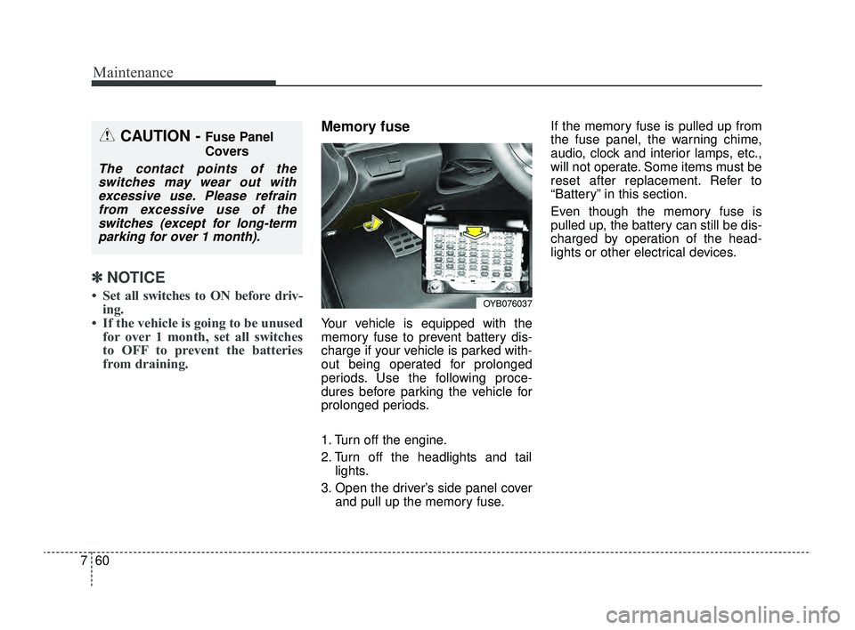 KIA RIO 2022 Owners Manual Maintenance
60
7
✽ ✽
NOTICE
• Set all switches to ON before driv-
ing.
• If the vehicle is going to be unused for over 1 month, set all switches
to OFF to prevent the batteries
from draining.
KIA RIO 2022 Owners Manual Maintenance
60
7
✽ ✽
NOTICE
• Set all switches to ON before driv-
ing.
• If the vehicle is going to be unused for over 1 month, set all switches
to OFF to prevent the batteries
from draining.
