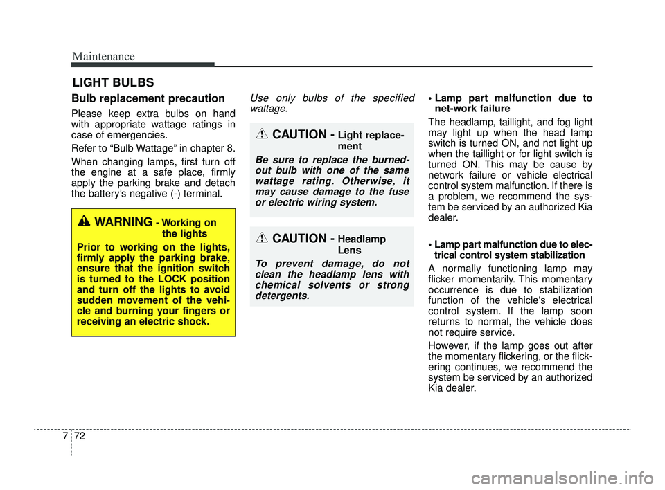 KIA RIO 2022 Owners Manual Maintenance
72
7
LIGHT BULBS
Bulb replacement precaution
Please keep extra bulbs on hand
with appropriate wattage ratings in
case of emergencies.
Refer to “Bulb Wattage” in chapter 8.
When changi KIA RIO 2022 Owners Manual Maintenance
72
7
LIGHT BULBS
Bulb replacement precaution
Please keep extra bulbs on hand
with appropriate wattage ratings in
case of emergencies.
Refer to “Bulb Wattage” in chapter 8.
When changi