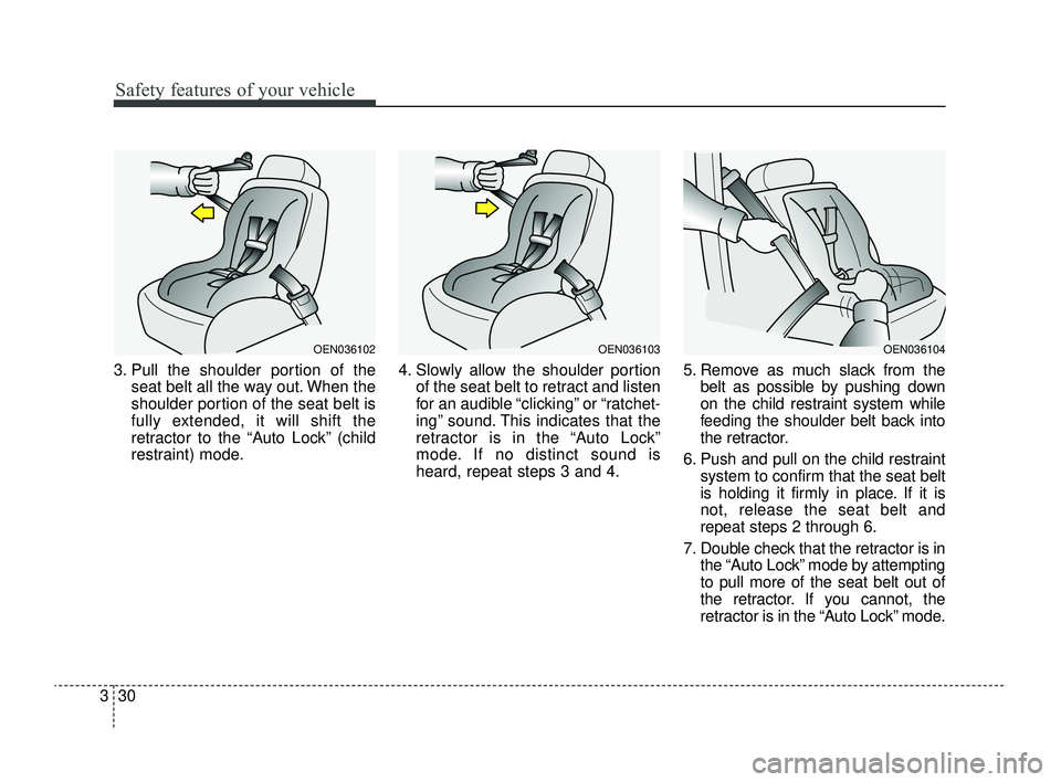 KIA RIO 2022 Owners Manual Safety features of your vehicle
30
3
3. Pull the shoulder portion of the
seat belt all the way out. When the
shoulder portion of the seat belt is
fully extended, it will shift the
retractor to the “ KIA RIO 2022 Owners Manual Safety features of your vehicle
30
3
3. Pull the shoulder portion of the
seat belt all the way out. When the
shoulder portion of the seat belt is
fully extended, it will shift the
retractor to the “