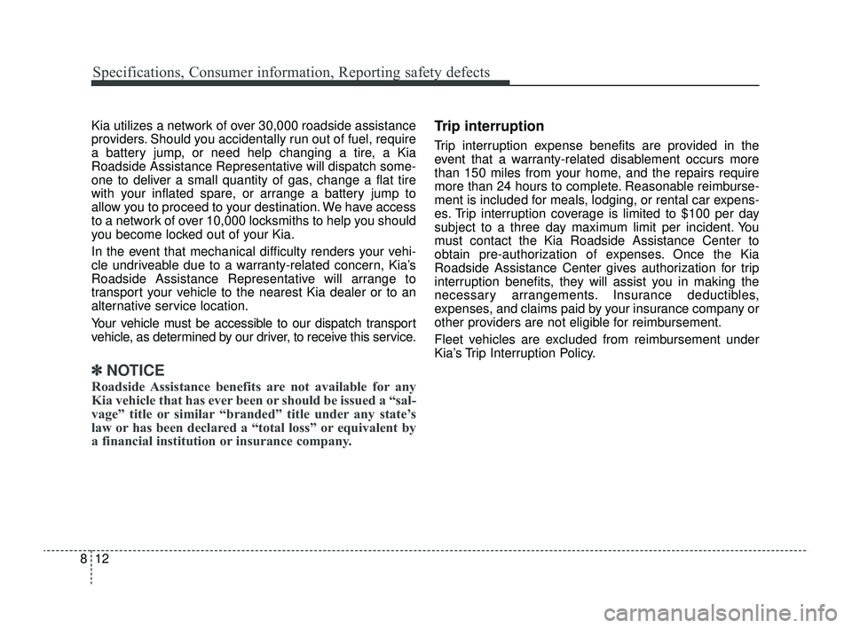 KIA RIO 2022 Owners Manual Specifications, Consumer information, Reporting safety defects
12
8
Kia utilizes a network of over 30,000 roadside assistance
providers. Should you accidentally run out of fuel, require
a battery jump KIA RIO 2022 Owners Manual Specifications, Consumer information, Reporting safety defects
12
8
Kia utilizes a network of over 30,000 roadside assistance
providers. Should you accidentally run out of fuel, require
a battery jump