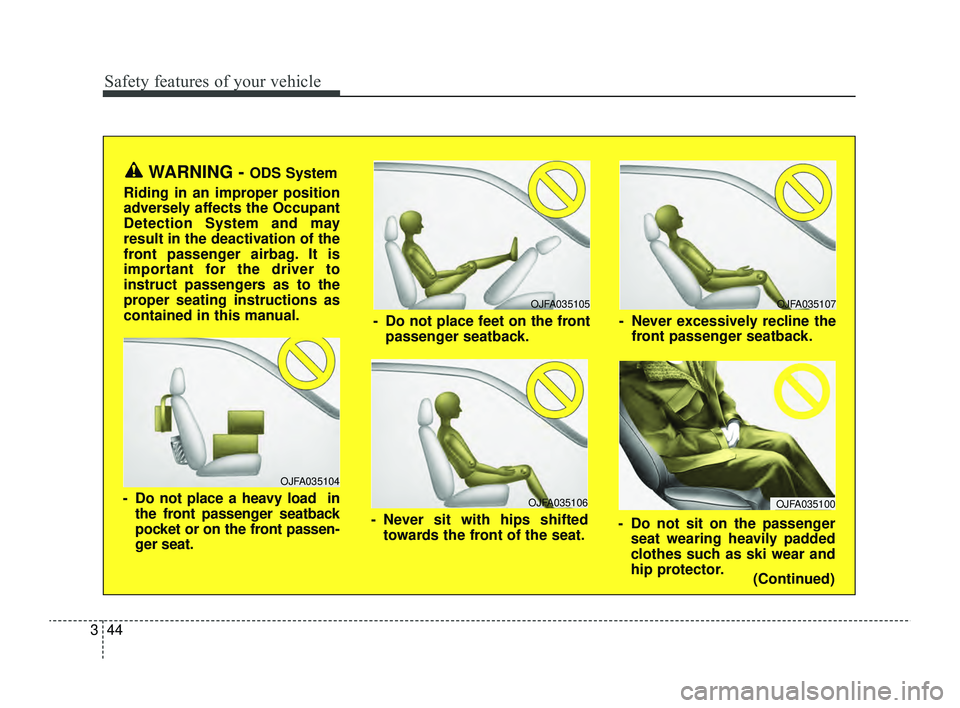 KIA RIO 2022  Owners Manual Safety features of your vehicle
44
3
OJFA035106
- Never sit with hips shifted
towards the front of the seat.
OJFA035104
- Do not place a heavy load  inthe front passenger seatback
pocket or on the fro