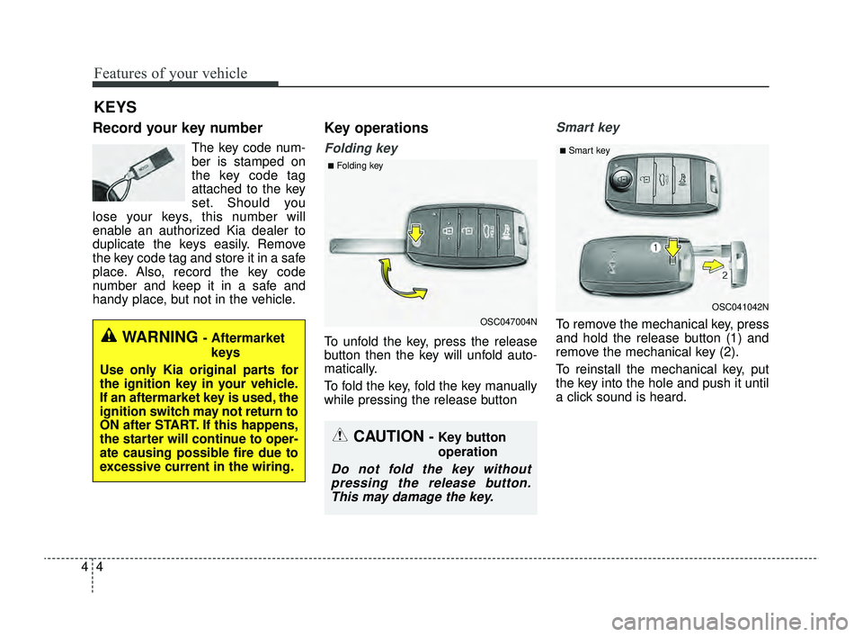 KIA RIO 2022 Owners Manual Features of your vehicle
44
Record your key number
The key code num-
ber is stamped on
the key code tag
attached to the key
set. Should you
lose your keys, this number will
enable an authorized Kia de KIA RIO 2022 Owners Manual Features of your vehicle
44
Record your key number
The key code num-
ber is stamped on
the key code tag
attached to the key
set. Should you
lose your keys, this number will
enable an authorized Kia de