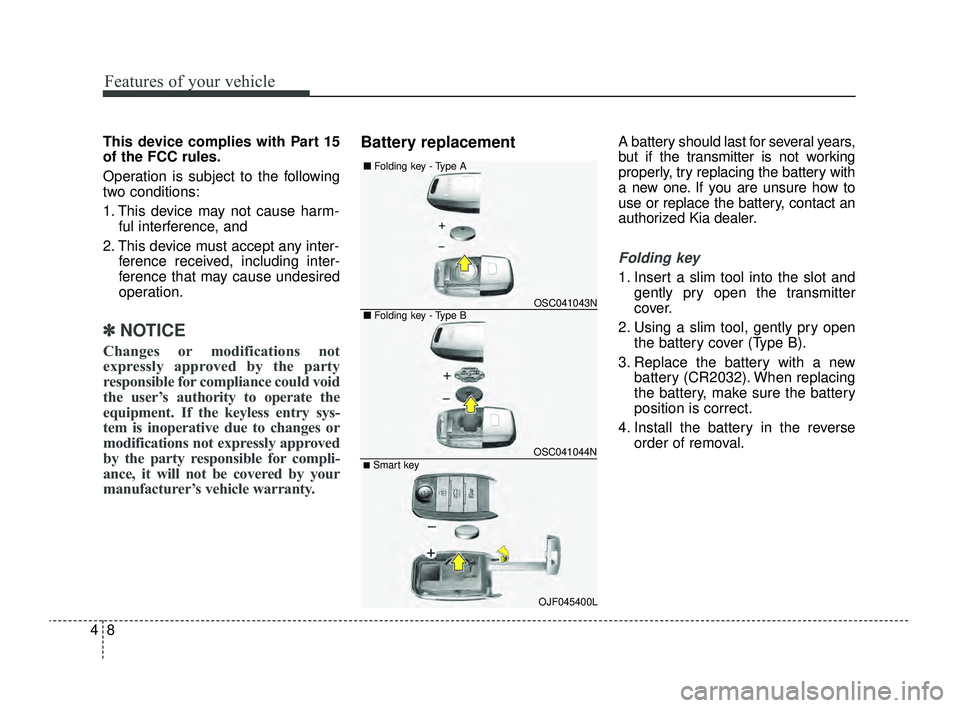 KIA RIO 2022 Owners Manual Features of your vehicle
84
This device complies with Part 15
of the FCC rules.
Operation is subject to the following
two conditions:
1. This device may not cause harm-ful interference, and
2. This d KIA RIO 2022 Owners Manual Features of your vehicle
84
This device complies with Part 15
of the FCC rules.
Operation is subject to the following
two conditions:
1. This device may not cause harm-ful interference, and
2. This d