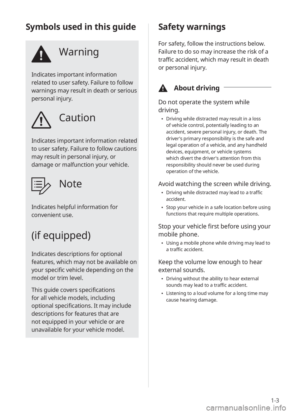 KIA RIO 2022 Quick Start Guide Base Audio 1-3
Safety warnings
For safety, follow the instructions below.
Failure to do so may increase the risk of a
traffic accident, which may result in death
or personal injury.
\334About driving
Do not KIA RIO 2022 Quick Start Guide Base Audio 1-3
Safety warnings
For safety, follow the instructions below.
Failure to do so may increase the risk of a
traffic accident, which may result in death
or personal injury.
\334About driving
Do not