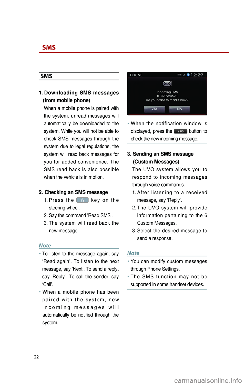 KIA RIO 2016 Quick Reference Guide
22
SMS
SMS
1. Downloading SMS messages (from mobile phone)
When a mobile phone is paired with
the system, unread messages will
automatically be downloaded to the
system. While yo KIA RIO 2016 Quick Reference Guide
22
SMS
SMS
1. Downloading SMS messages (from mobile phone)
When a mobile phone is paired with
the system, unread messages will
automatically be downloaded to the
system. While yo