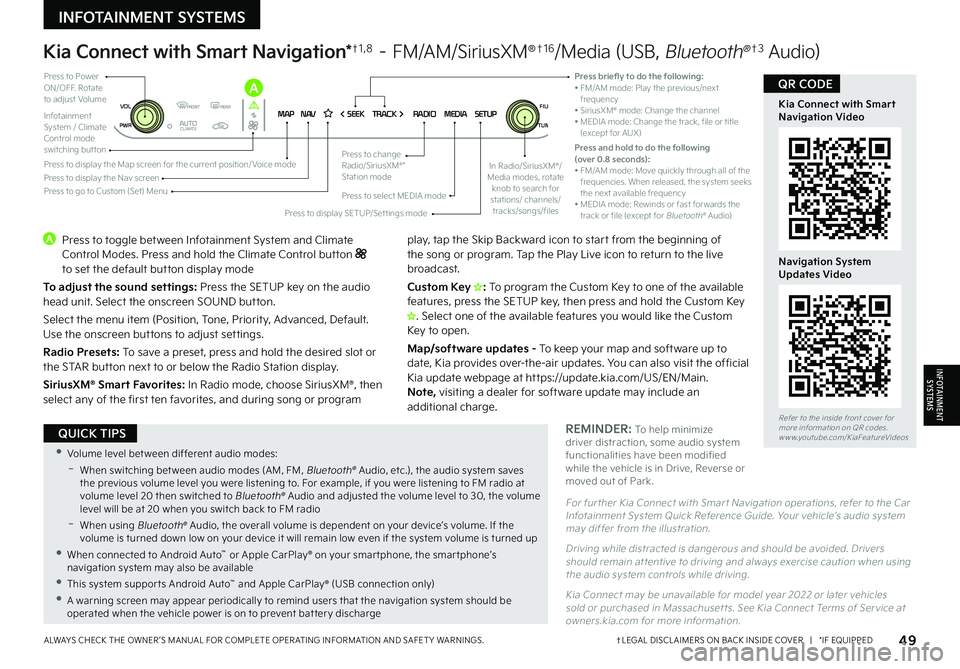 KIA EV6 2022  Features and Functions Guide 49†LEGAL DISCL AIMERS ON BACK INSIDE COVER   |   *IF EQUIPPEDALWAYS CHECK THE OWNER ’S MANUAL FOR COMPLETE OPER ATING INFORMATION AND SAFET Y WARNINGS. 
Kia Connect with Smart Navigation Video
Nav