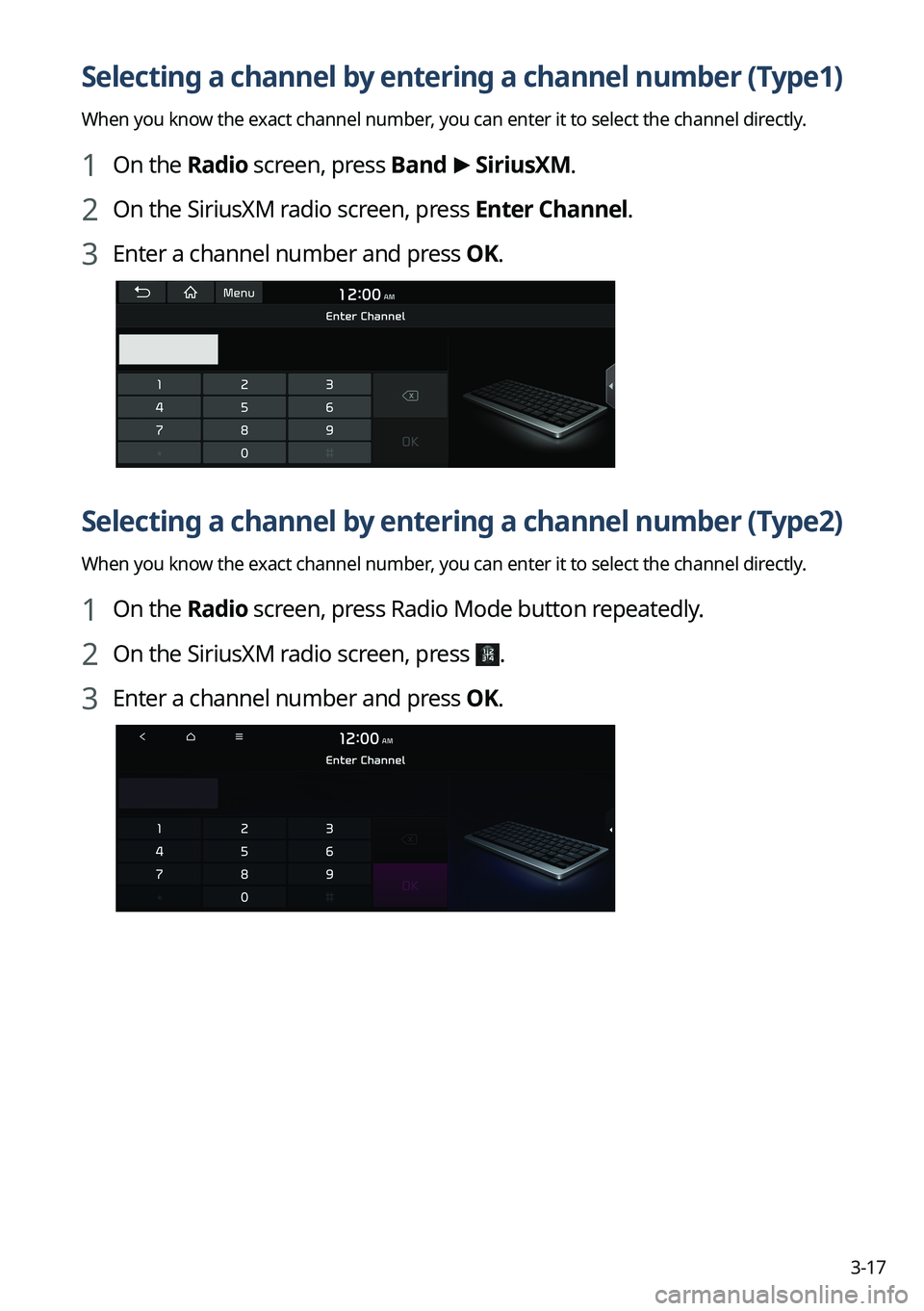 KIA EV6 2022  Navigation System Quick Reference Guide 3-17
Selecting a channel by entering a channel number (Type1)
When you know the exact channel number, you can enter it to select the channel directly.
1 On the Radio screen, press Band >
 SiriusXM.
2 
