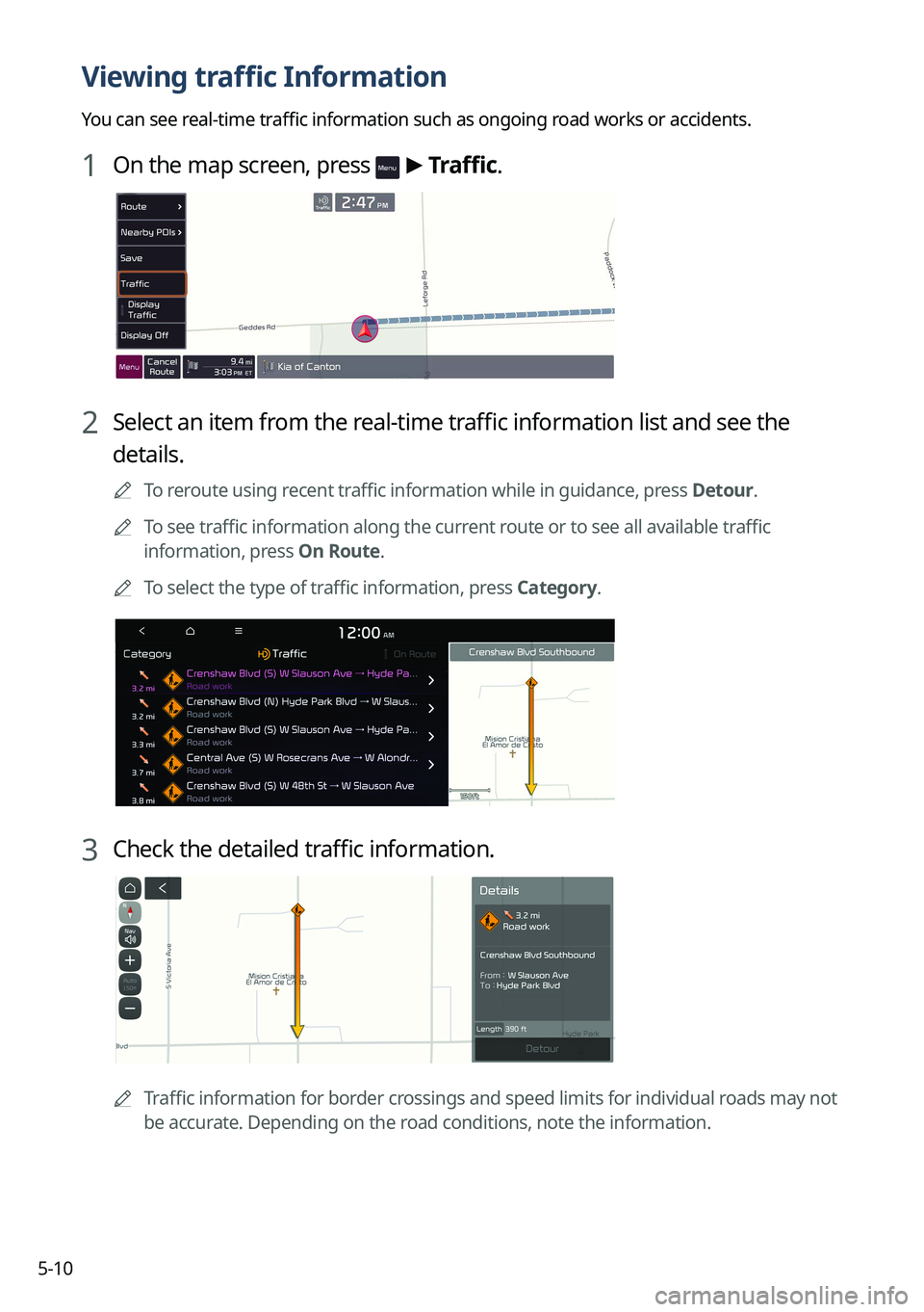 KIA EV6 2022  Navigation System Quick Reference Guide 5-10
Viewing traffic Information
You can see real-time traffic information such as ongoing road works or accidents.
1 On the map screen, press  > Traffic.
2 Select an item from the real-time traffic i