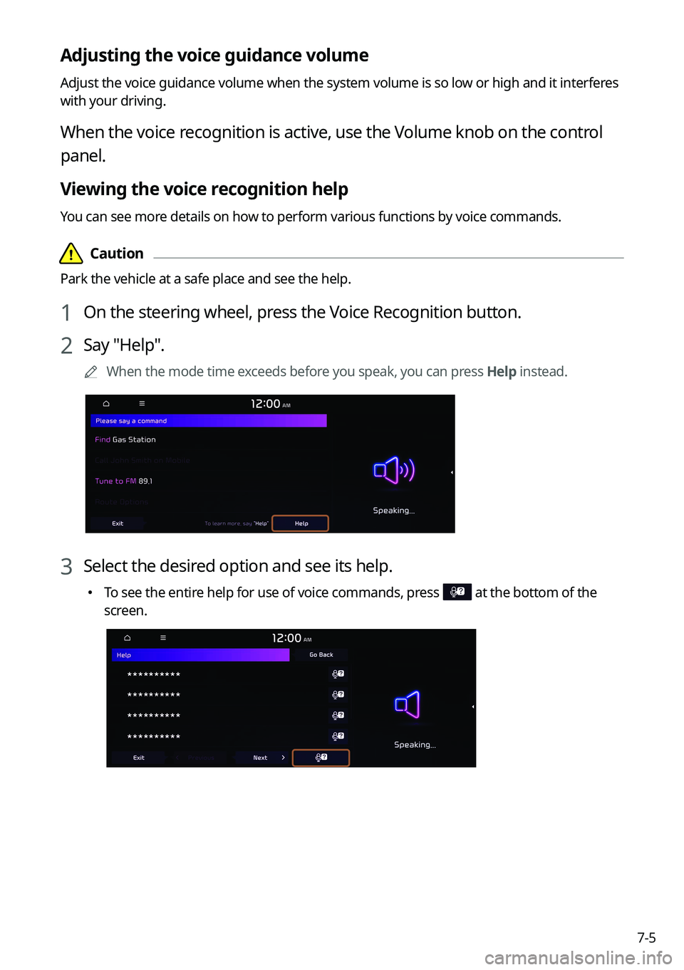 KIA EV6 2022  Navigation System Quick Reference Guide 7-5
Adjusting the voice guidance volume
Adjust the voice guidance volume when the system volume is so low or high and it interferes 
with your driving.
When the voice recognition is active, use the Vo