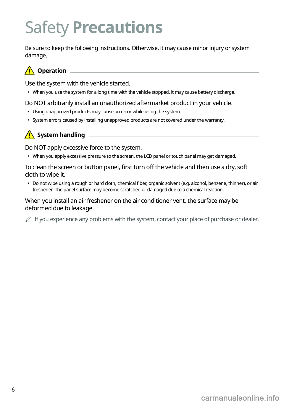 KIA EV6 2022  Navigation System Quick Reference Guide 6
Safety Precautions
Be sure to keep the following instructions. Otherwise, it may cause minor injury or system 
damage.
  