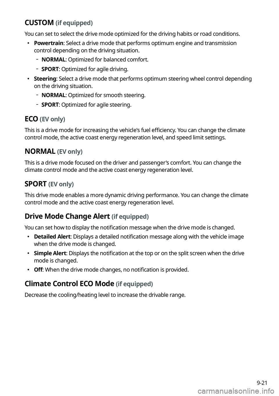 KIA EV6 2022 Navigation System Quick Reference Guide 9-21
CUSTOM (if equipped)
You can set to select the drive mode optimized for the driving habits or road conditions.
KIA EV6 2022 Navigation System Quick Reference Guide 9-21
CUSTOM (if equipped)
You can set to select the drive mode optimized for the driving habits or road conditions.