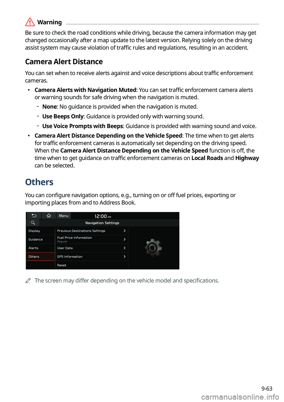 KIA EV6 2022 Navigation System Quick Reference Guide 9-63
ÝWarning
Be sure to check the road conditions while driving, because the camera information may get
changed occasionally after a map update to the latest version. Relying solely on the driving KIA EV6 2022 Navigation System Quick Reference Guide 9-63
ÝWarning
Be sure to check the road conditions while driving, because the camera information may get
changed occasionally after a map update to the latest version. Relying solely on the driving