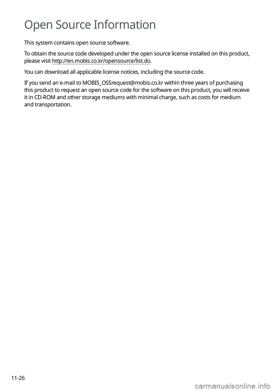 KIA EV6 2022  Navigation System Quick Reference Guide 11-26
Open Source Information
This system contains open source software.
To obtain the source code developed under the open source license installed on this product, 
please visit http://en.mobis.co.k