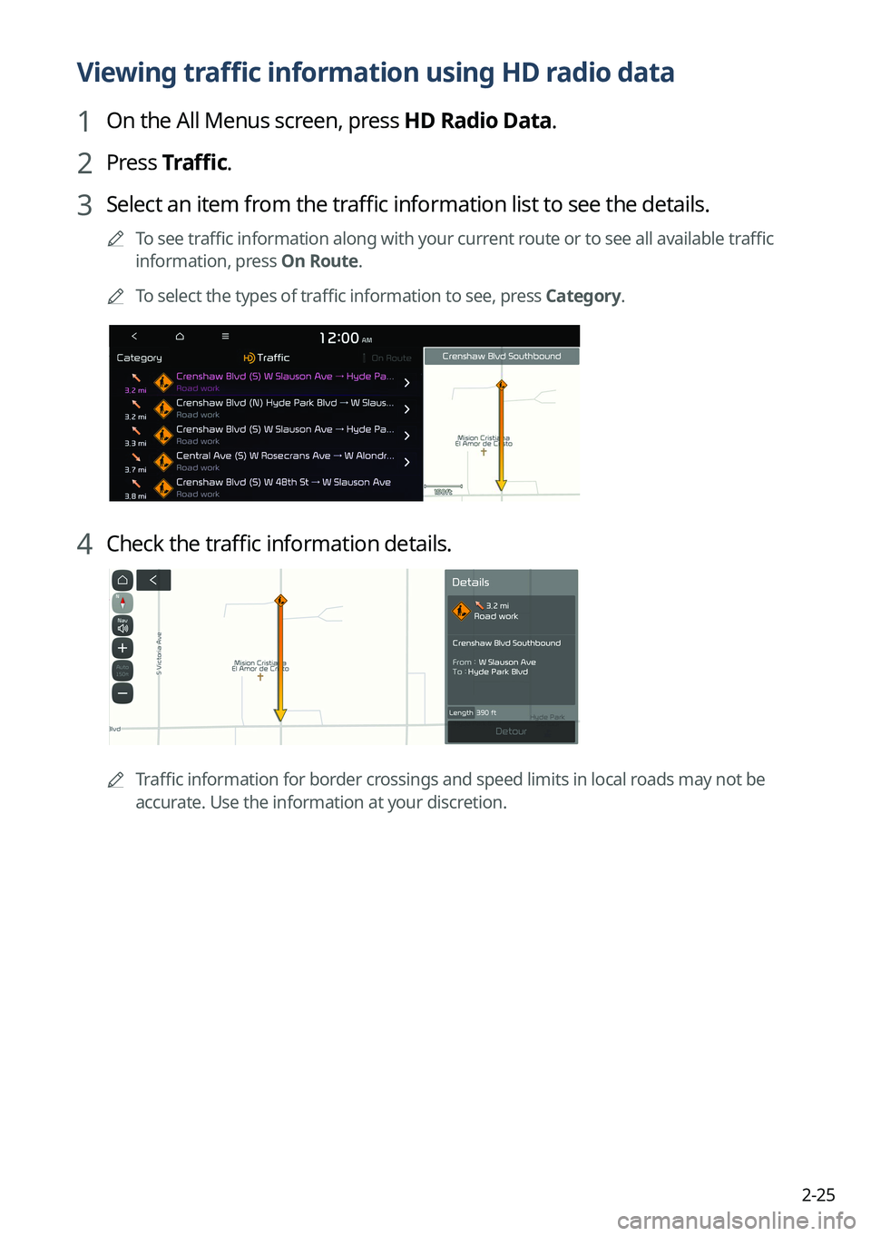 KIA EV6 2022  Navigation System Quick Reference Guide 2-25
Viewing traffic information using HD radio data
1 On the All Menus screen, press HD Radio Data.
2 Press Traffic.
3 Select an item from the traffic information list to see the details.
	
A
To see 